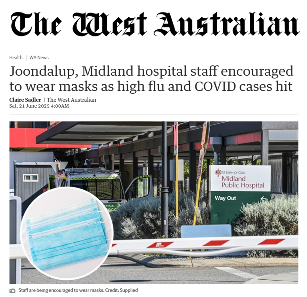 WA: "Joondalup and Midland hospital staff encouraged to wear masks as high flu and COVID cases hit."

"It comes as The West Australian this week revealed the number of people in hospital with the flu had more than doubled the same time last year."

Source: archive.md/iTHiq