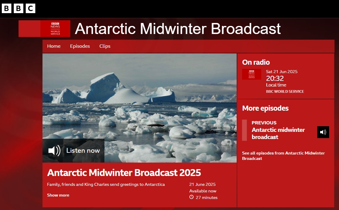 Today, Sat 21 June 2025
BBC World Service annual mid-winter broadcast to Antarctica (70th anniversary) for British Antarctic Survey staff working at UK bases on Antarctica.
SW schedule 2130-2200 UTC on :
5960 UAE 
9575 Ascension Isl.
12065 Woofferton, UK
