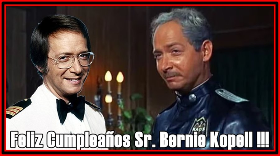 Hoy cumple años el Sr. Bernie Kopell y como no saludar también a 2 criaturas! 
Uno el JEFE de KAOS el temible Sigfrido en el inolvidable Super agente 86!
El otro el entrañable doctor Adam Bricker d ese "Crucero" por donde pasaron todas las estrellas d EEUU! Saludos a los tres!