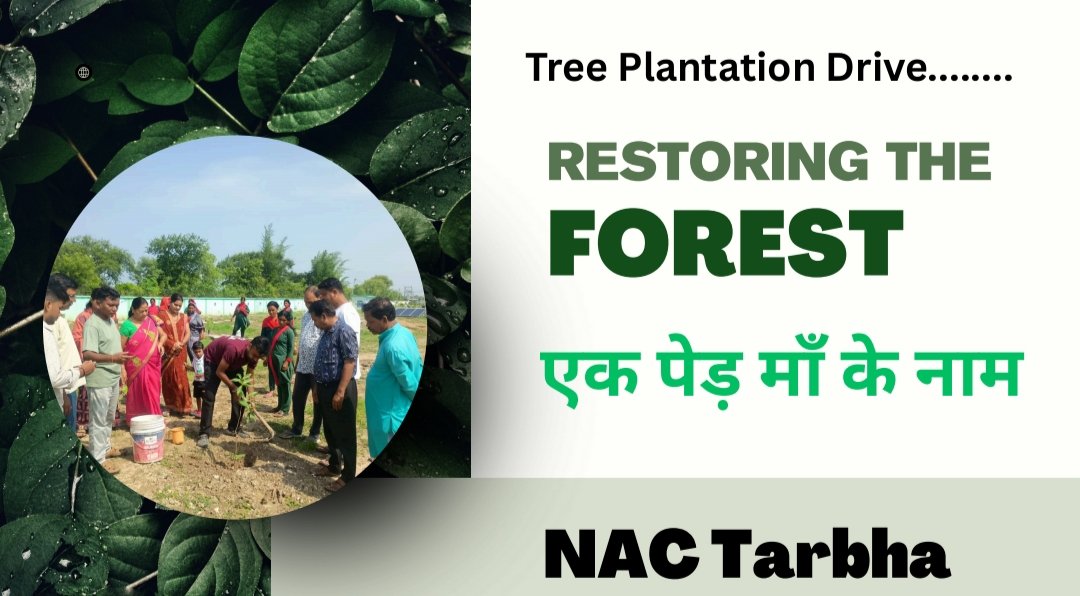 NAC, Tarbha has organised a Tree Plantation Drive for restoring the Forest under " एक पेड़ माँ के नाम"