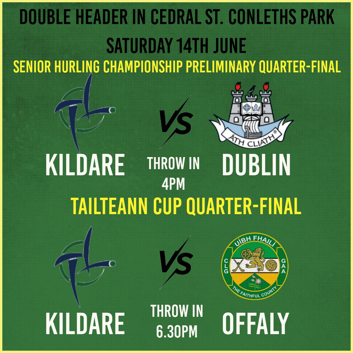 Fixture confirmed. Double header in Cedral St. Conleths Park, Newbridge 

𝗧𝗮𝗶𝗹𝘁𝗲𝗮𝗻𝗻 𝗖𝘂𝗽 𝗤𝘂𝗮𝗿𝘁𝗲𝗿-𝗙𝗶𝗻𝗮𝗹 

<a href="/Offaly_GAA/">Official Offaly GAA</a> v <a href="/KildareGAA/">Kildare GAA</a> 
Throw in 6.30pm

𝙎𝙚𝙣𝙞𝙤𝙧 𝙃𝙪𝙧𝙡𝙞𝙣𝙜 𝘾𝙝𝙖𝙢𝙥𝙞𝙤𝙣𝙨𝙝𝙞𝙥 𝙋𝙧𝙚𝙡𝙞𝙢𝙞𝙣𝙖𝙧𝙮 𝙌𝙪𝙖𝙧𝙩𝙚𝙧-𝙁𝙞𝙣𝙖𝙡