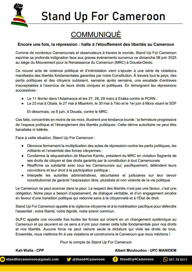 Stand Up For Cameroon 
- Dénonce fermement la multiplication des actes de répression contre les partis politiques, les militants et l’ensemble des forces citoyennes ;
- Condamne la séquestration de Maurice Kamto, président du MRC en violation flagrante de ses droits de citoyen...