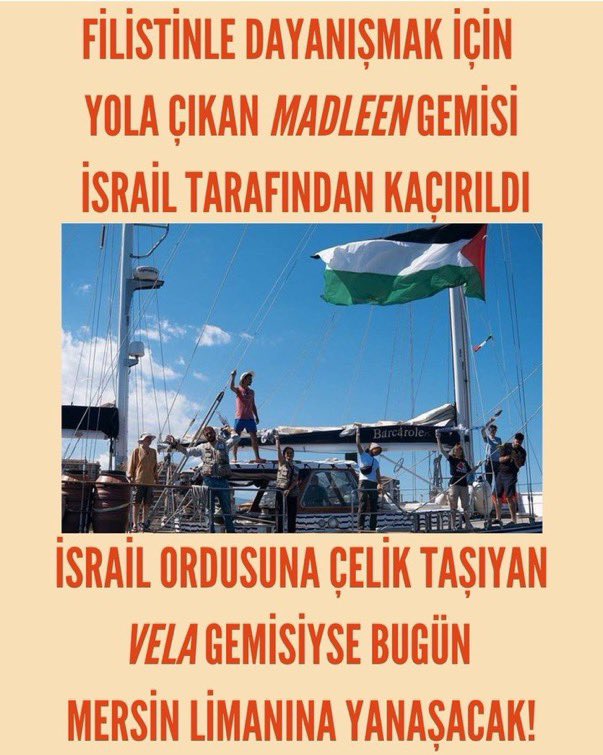 Gazze ablukasını kırmak için yola çıkan MADLEEN gemisi uluslararası sularda soykırımcı İsrail devleti tarafından kaçırıldı. 
Türkiye Cumhuriyeti Dışişleri Bakanlığı yazılı bir açıklamayla olayı kınadığını açıkladı. 
Aynı gün içerisinde ise Mersin Limanı’na İsrail’e askeri yük