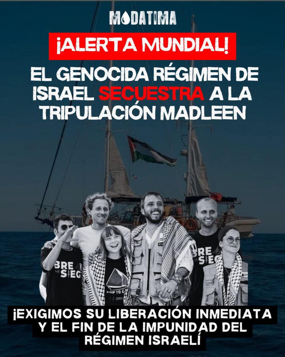 Modatima 💧 (@modatima_cl) on Twitter photo #ALERTAMUNDIA
El régimen genocida de Israel ha secuestrado a la tripulación del "Madleen", compuesto por activistas humanitarios, entre ellos <a href="/GretaThunberg/">Greta Thunberg</a> que navegaban con un solo objetivo: llevar esperanza y ayuda a Palestina. #FreeTheMadleen #PalestinaLibre #ALERTAMUNDIA
El régimen genocida de Israel ha secuestrado a la tripulación del "Madleen", compuesto por activistas humanitarios, entre ellos <a href="/GretaThunberg/">Greta Thunberg</a> que navegaban con un solo objetivo: llevar esperanza y ayuda a Palestina. #FreeTheMadleen #PalestinaLibre