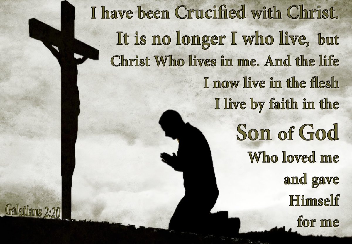 Galatians 2:20
I have been crucified with Christ; it is no longer I who live, but Christ lives in me; and the life which I now live in the flesh I live by faith in the Son of God, who loved me and gave Himself for me.