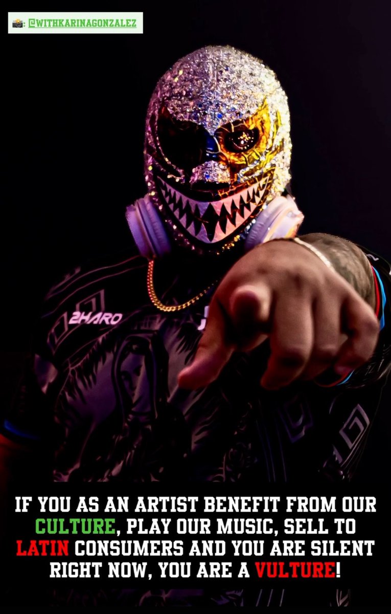 IF YOU AS AN ARTIST BENEFIT FROM OUR CULTURE, PLAY OUR MUSIC, SELL TO LATIN CONSUMERS AND YOU ARE SILENT RIGHT NOW, YOU ARE A VULTURE!