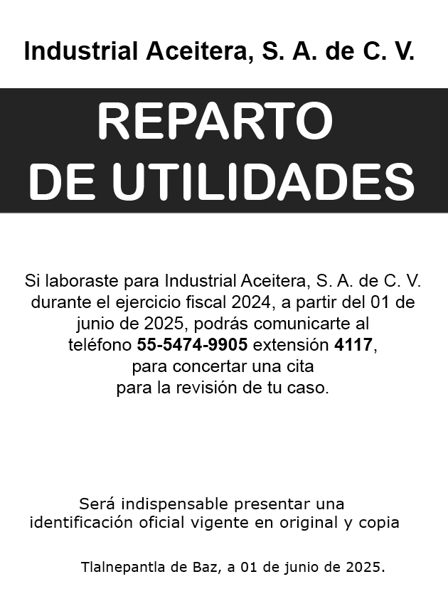Aviso Importante
Industrial Aceitera S.A De C.V
REPARTO DE UTILIDAES
odrás comunicarte al ☎️55-5474-9905 extensión 4117, para concertar una cita para la revisión de tu caso.