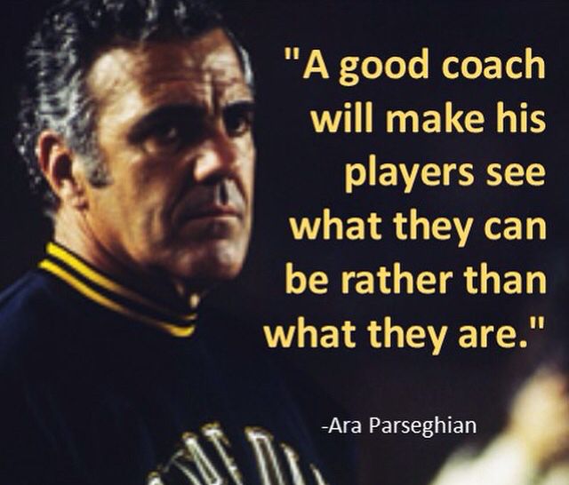 Elite coaches don’t coach who you are.
They coach who you can become.

Ara Parseghian captured it perfectly.