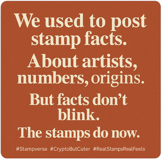 We used to post stamp facts.

About artists, numbers, origins.

But facts don’t blink.

The stamps do now.

→ antq.fun

#Stampverse #CryptoButCuter #RealStampsRealFeels