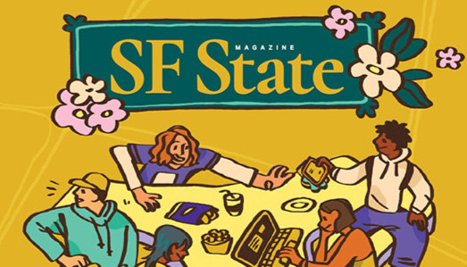 The new issue of SF State Magazine demonstrates how the SFSU community puts students first with generosity of spirit, creating hope for a better tomorrow. The magazine is now available online. magazine.sfsu.edu