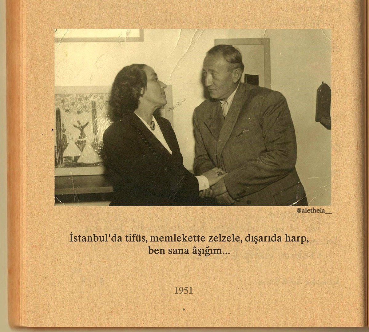 İstanbul'da tifüs, memlekette zelzele, dışarıda harp, ben sana âşığım... 

sait faik