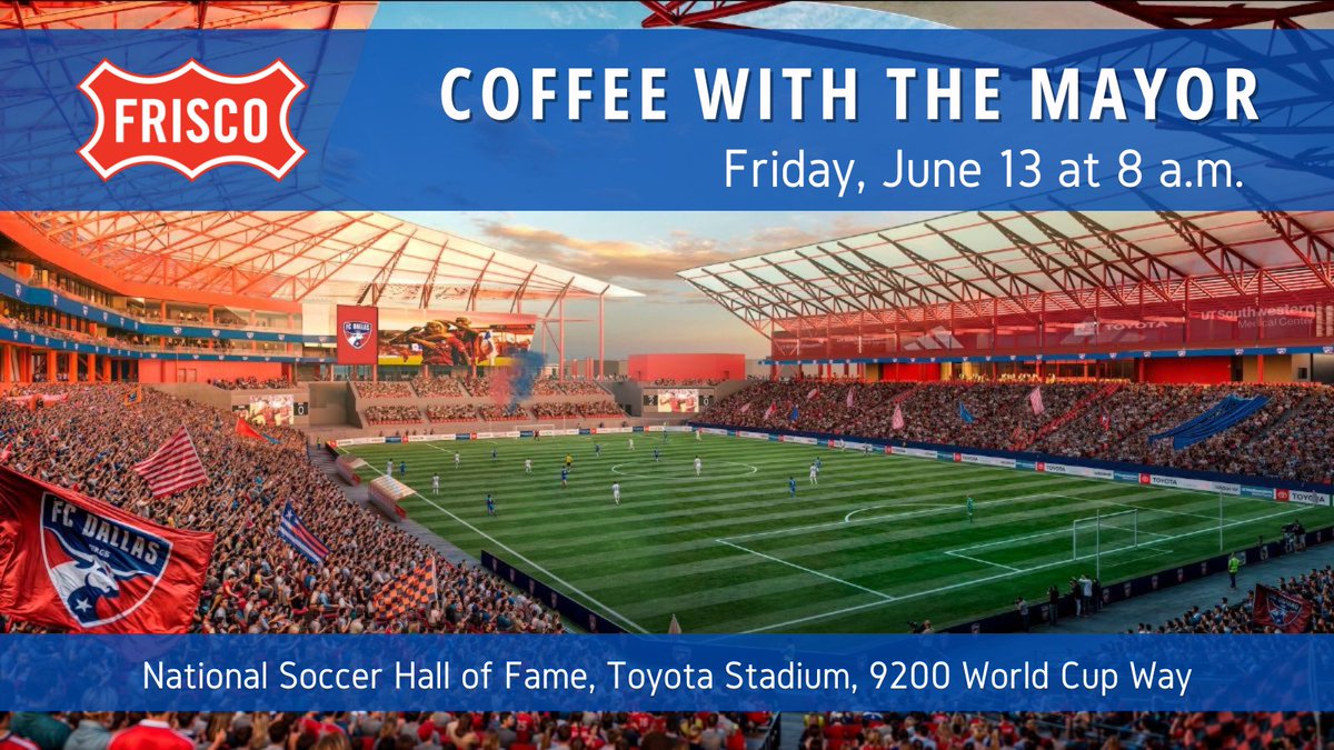 City of Frisco,Texas (@cityoffriscotx) on Twitter photo Join Mayor <a href="/JeffCheney/">Jeff Cheney</a> for 'Coffee with the Mayor' ☕🍩 on Friday, June 13, at 8 a.m. at the <a href="/soccerhof/">National Soccer HOF</a> inside <a href="/ToyotaStadiumTX/">Toyota Stadium</a> (9200 World Cup Way). Get the latest updates from <a href="/FCDallas/">FC Dallas</a> on Toyota Stadium improvements, the World Cup and more.
Bring your questions and share Join Mayor <a href="/JeffCheney/">Jeff Cheney</a> for 'Coffee with the Mayor' ☕🍩 on Friday, June 13, at 8 a.m. at the <a href="/soccerhof/">National Soccer HOF</a> inside <a href="/ToyotaStadiumTX/">Toyota Stadium</a> (9200 World Cup Way). Get the latest updates from <a href="/FCDallas/">FC Dallas</a> on Toyota Stadium improvements, the World Cup and more.
Bring your questions and share