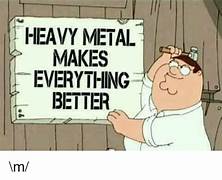 Listen up 

Listen to more Heavy Metal.