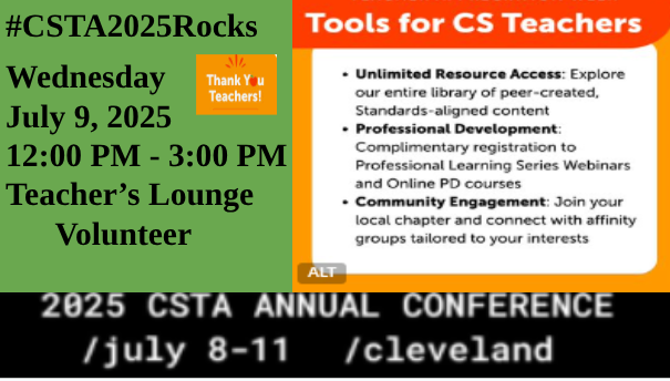 #CSTA2025Rocks
👩‍🏫 I’m volunteering at CSTA — Come say hi!
📍 Teacher’s Lounge 
🗓️ Wednesday, July 9, 2025
🕛 12:00 PM – 3:00 PM

☕ From coffee to connections, I’ll be your guide,
With coding camaraderie and community pride.
💬 Let’s chat, check in, and champion CS, 💻🌍