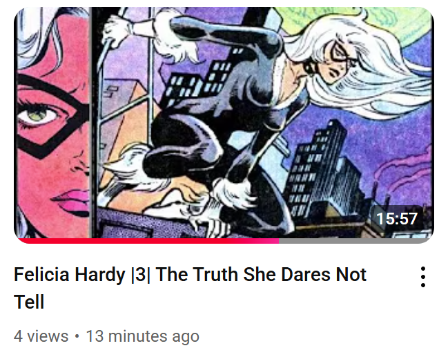 New Video Up at last! 
Felicia Hardy |3| The Truth She Dares Not Tell

youtube.com/@SpideyLore