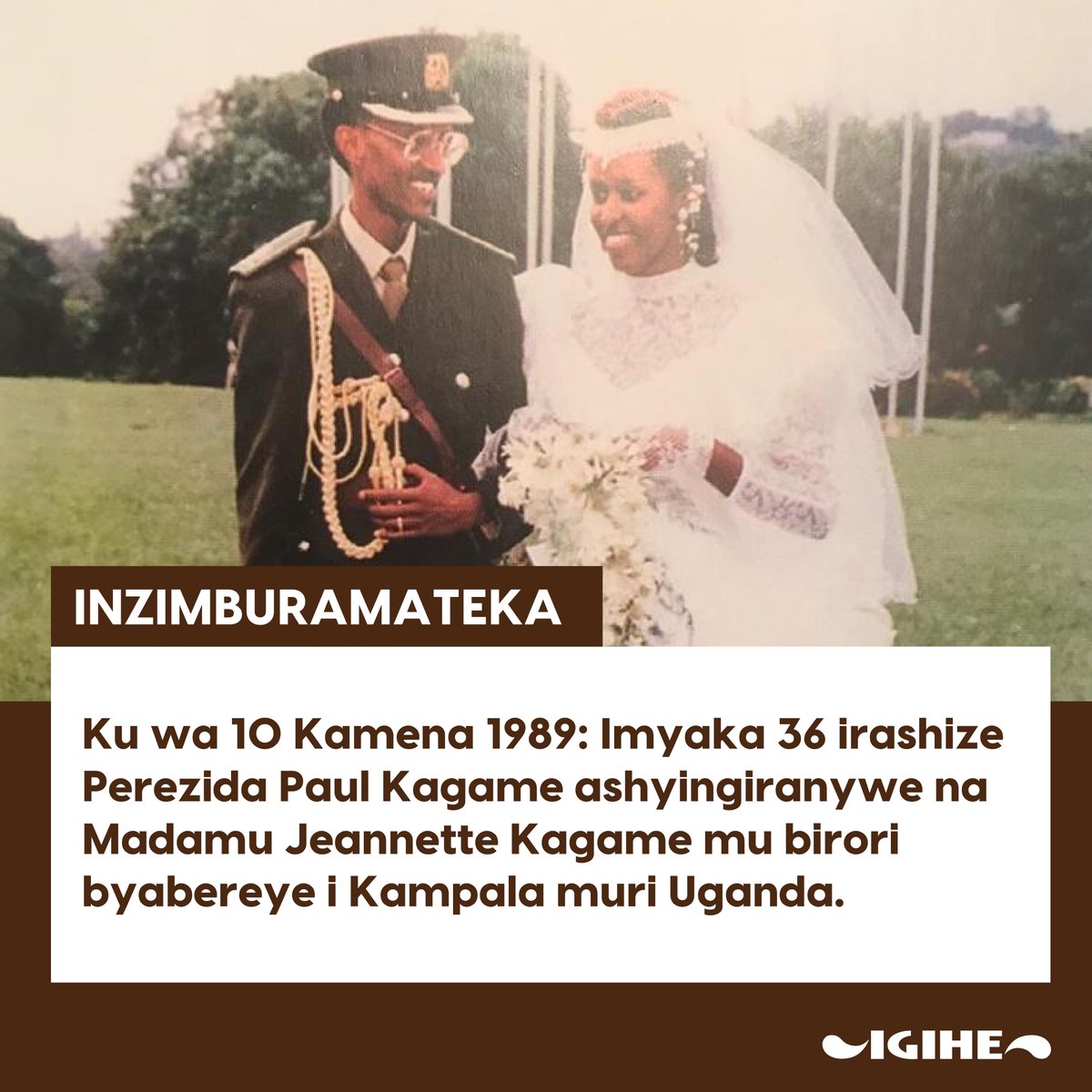 𝗜𝗡𝗭𝗜𝗠𝗕𝗨𝗥𝗔𝗠𝗔𝗧𝗘𝗞𝗔

Ku munsi nk’uyu mu 1989, ni bwo Perezida Paul Kagame yashyingiranywe na Madamu Jeannette Kagame mu birori byabereye i Kampala muri Uganda.