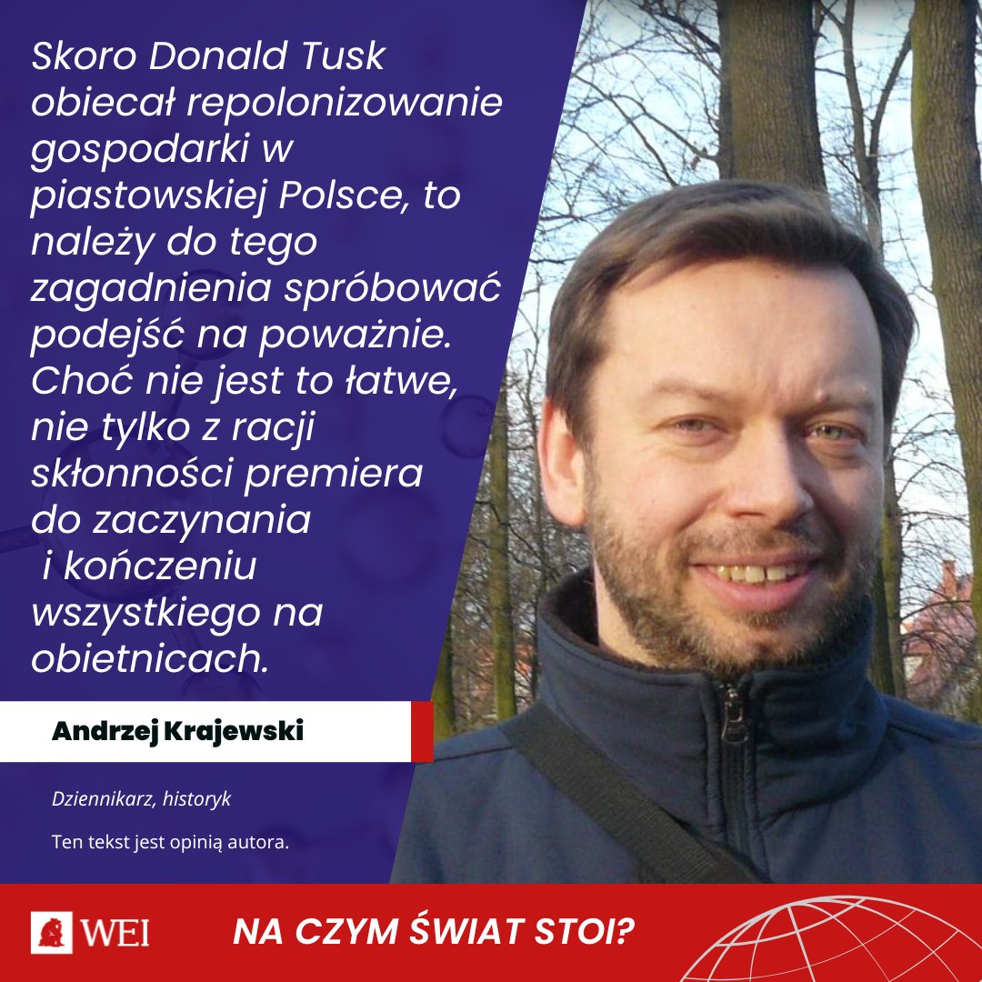 Warsaw Enterprise Institute (@fundacjawei) on Twitter photo ✍ Skoro Donald Tusk obiecał repolonizowanie gospodarki w piastowskiej Polsce, to należy do tego zagadnienia spróbować podejść na poważnie – pisze <a href="/AWMKrajewski/">Andrzej Krajewski</a> w naszym cyklu „Na czym świat stoi?”. – Choć nie jest to łatwe, nie tylko z racji skłonności premiera do zaczynania i ✍ Skoro Donald Tusk obiecał repolonizowanie gospodarki w piastowskiej Polsce, to należy do tego zagadnienia spróbować podejść na poważnie – pisze <a href="/AWMKrajewski/">Andrzej Krajewski</a> w naszym cyklu „Na czym świat stoi?”. – Choć nie jest to łatwe, nie tylko z racji skłonności premiera do zaczynania i