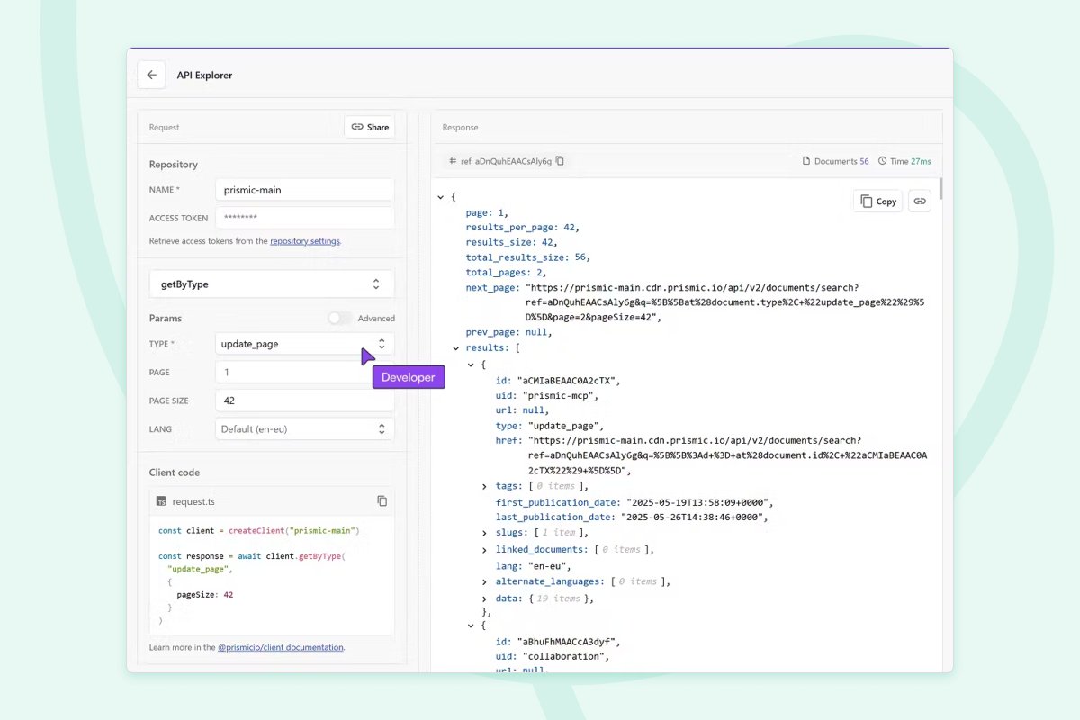 🚀 The new Prismic API Explorer is here!

Use it to explore your repository content, build queries visually, generate code snippets, and share requests with others — all in your browser.

Learn more: prismic.io/updates/api-ex…