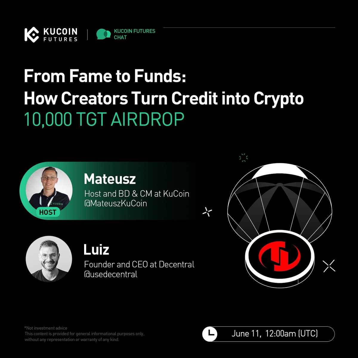 🎙️ AMA: From Fame to Funds - How Creators Turn Credit into Crypto  
🗓️ June 11 | 12:00 AM (UTC)
Host: Mateusz @MateuszKuCoin   
Guest: Luiz <a href="/usedecentral/">Decentral</a> 

🎁 10,000 $TGT giveaway for 100 users!  
✅ Follow <a href="/KuCoinFutures/">KuCoin Futures ⚡️</a> 
✅ Like, RT &amp; Tag 3 friends  
✅ Join Space: