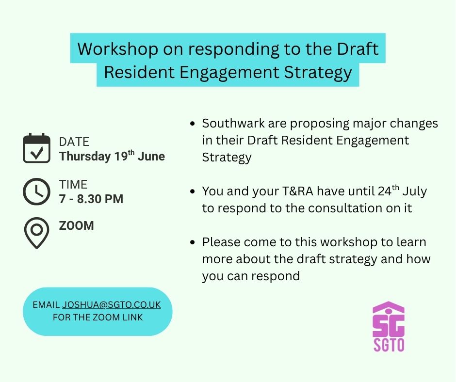 Southwark Group of Tenants Organisation (SGTO) (@sgtoonline) on Twitter photo Southwark Council are proposing major changes in their Draft Resident Engagement Strategy.
On Thursday 19th June from 7-8.30pm, SGTO are hosting a workshop on responding to it. Please email joshua@sgto.co.uk for the Zoom link Southwark Council are proposing major changes in their Draft Resident Engagement Strategy.
On Thursday 19th June from 7-8.30pm, SGTO are hosting a workshop on responding to it. Please email joshua@sgto.co.uk for the Zoom link