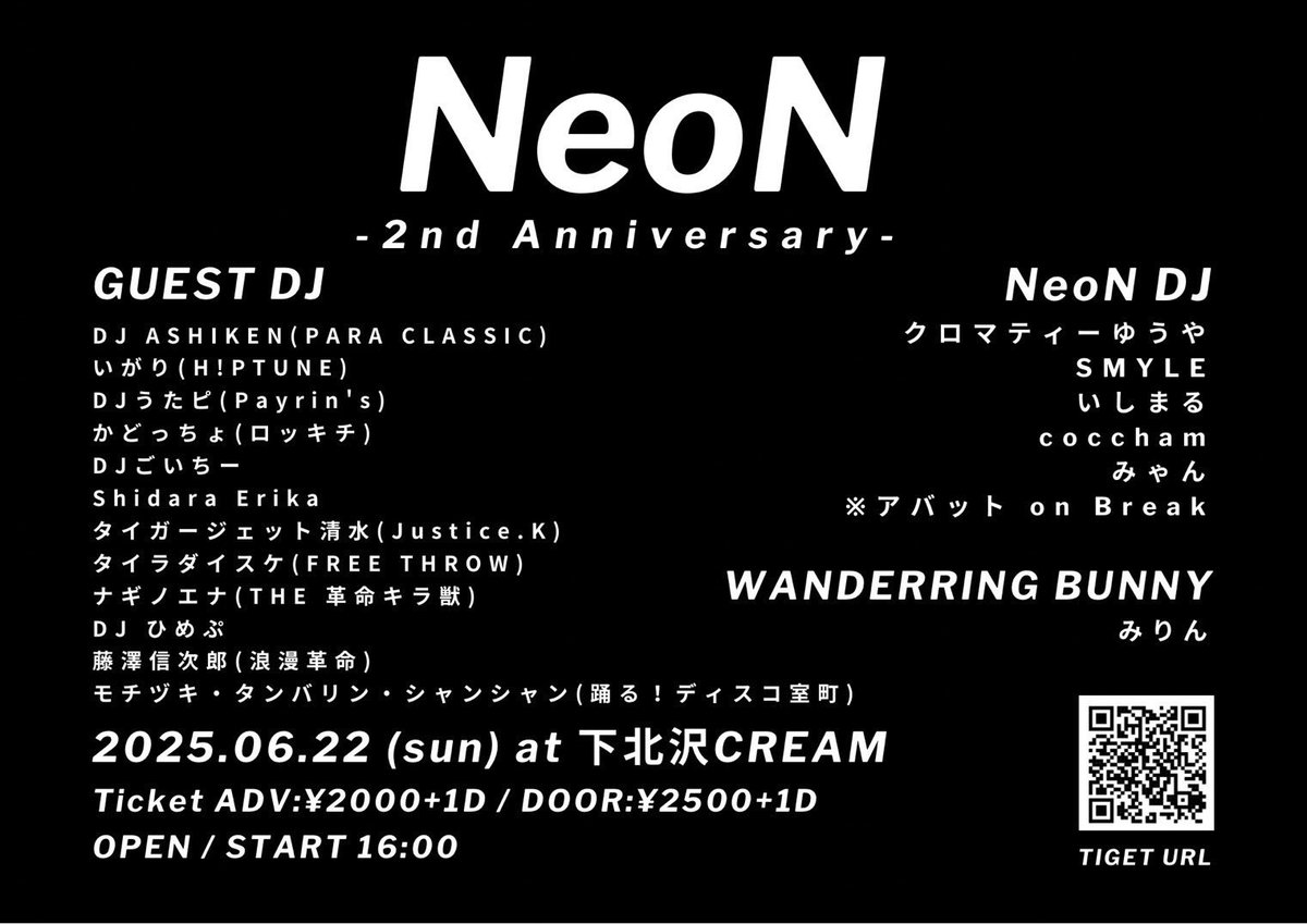 【物販タイムテーブル・オリジナルシャンパン情報解禁】
NeoN -2nd Anniversary-

日時
2025年6月22日(日)
16時～21時

場所
下北沢CREAM

料金
前売り2000円＋1drink別
当日    2500円＋1drink別

出演DJは画像もしくはツリー参照

チケット予約はこちらより受付中
tiget.net/events/399040