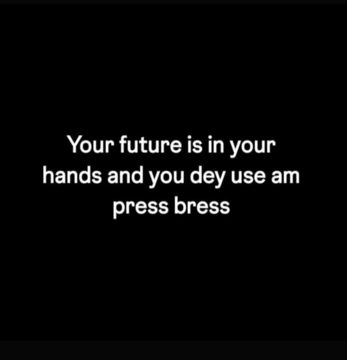 Your own don finish 😀