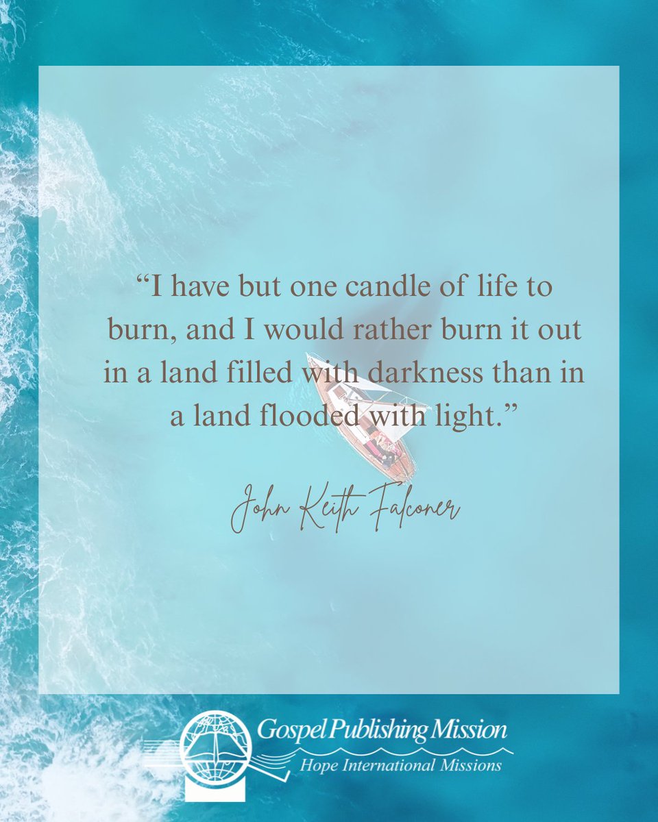 “I have but one candle of life to burn, and I would rather burn it out in a land filled with darkness than in a land flooded with light.”

John Keith Falconer