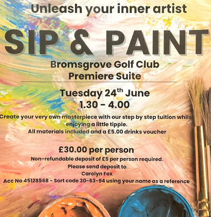 Golf Centre (@bromsgrovegolf) on Twitter photo Sip & Paint
Unleash your Inner Artist here in the Premier Suite at BGC.
Tuesday 24th June 1.30 pm - 4 pm
£30.00 pp incudes all materials and a £5 vouicher for a tipple
£5 deposit required, please contact enquiries@bromsgrovegolfcentre.com for further details. Sip & Paint
Unleash your Inner Artist here in the Premier Suite at BGC.
Tuesday 24th June 1.30 pm - 4 pm
£30.00 pp incudes all materials and a £5 vouicher for a tipple
£5 deposit required, please contact enquiries@bromsgrovegolfcentre.com for further details.