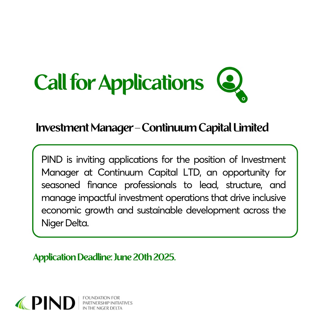 Call for Applications: Investment Manager – Continuum Capital Limited

The Foundation for Partnership Initiatives in the Niger Delta (PIND) is inviting applications for the position of Investment Manager at Continuum Capital LTD, a strategic opportunity for seasoned finance