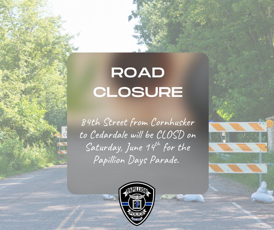 Due to the #PapillionDays parade tomorrow (Saturday) morning, 84th Street will be CLOSED from Cornhusker to Cedardale from approximately 9:30 a.m. until 12 p.m. Please be prepared to use an alternate route!