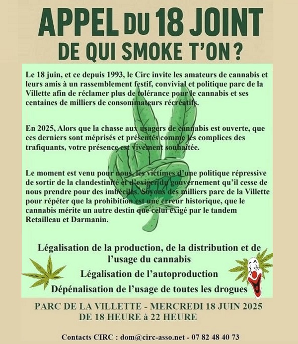🌱 L'Appel du 18 joint, c'est comme toujours le 18 juin à 18 heures, au Parc de la Villette à Paris ! 🙂

⚡️ Communiqué de presse du CIRC ⚡️

Le 18 juin, sortons de l’ombre !

Depuis 1993, le CIRC (Collectif d’Information et de Recherche Cannabique) invite chaque année les