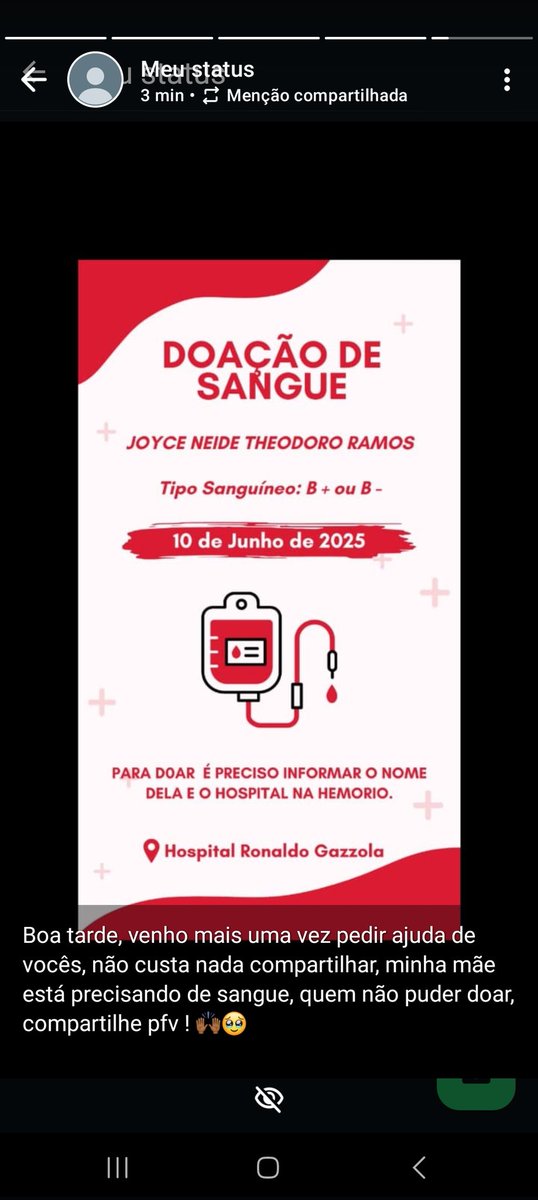Gente boa tarde , queria pedir ajuda de Algumas pessoas Que são Doadoras de Sangue, minha mãe Joice Neide está precisando de Sangue Novamente e com muita força venho pedir ajuda Pra pessoas Que se possibilitam de ajuda doando ! Quem puder ajuda.