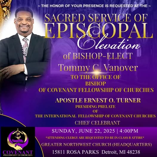It’s almost here! We will witness history in the making and celebrate Bishop-Elect Tommy Vanover’s  elevation to the sacred office of Bishop at 3:30pm on Sunday June 22,  2025 at the Greater Northwest Church in Rosa Parks in Detroit, Michigan.  This is God’s doing and it is