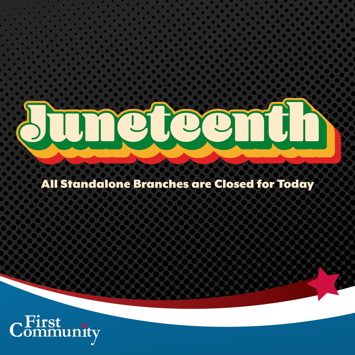 In honor of Juneteenth, all of our traditional branches will be closed today!  Our Walmart Branches will still be open for the day, and traditional branches will return to normal hours again tomorrow.