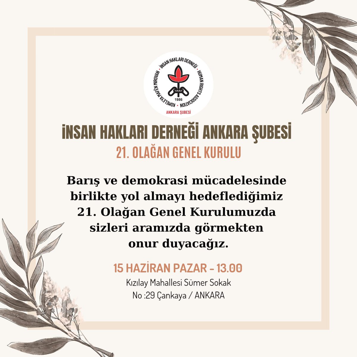 📢 21. Olağan Genel Kurul Daveti
Barış ve demokrasi mücadelesinde birlikte yol almayı hedeflediğimiz İHD Ankara Şubesi 21. Olağan Genel Kuruluna tüm üye, aktivist ve dost kurumları bekliyoruz. 

🗓️15 Haziran 2025 Pazar 
⏰ 13.00
📌 Kızılay Mah. Sümer-2 Sokak No:29
Çankaya/Ankara