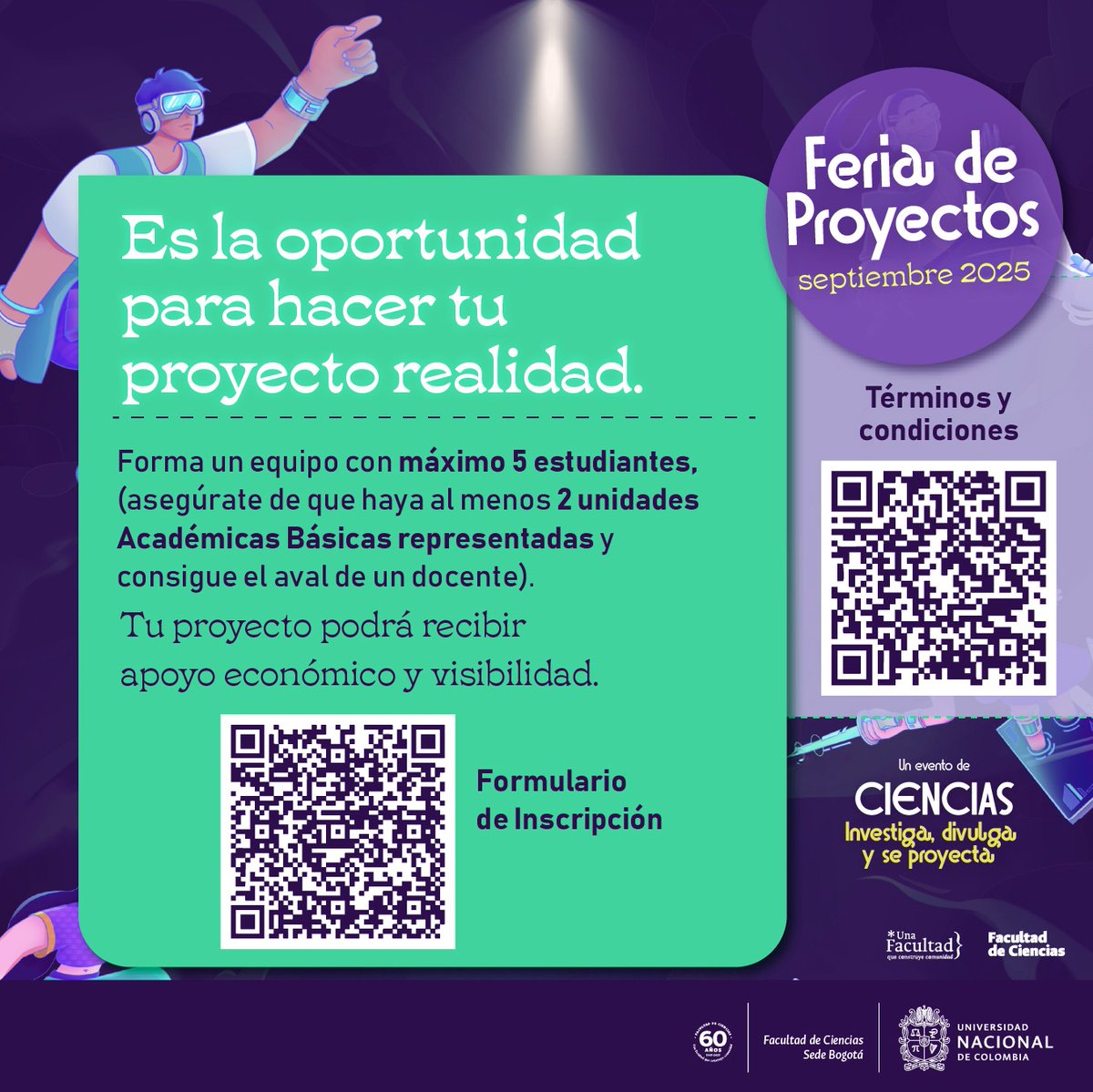 ¡La Feria de Proyectos 2025 llegó!🔬 📚 🧑‍🏫
En el marco del Evento, Ciencias: Investiga, Divulga y se Proyecta.
¡Te invitamos a participar!
Es tu momento de crear, conectar y transformar la ciencia desde la Facultad de Ciencias de la <a href="/BogotaUNAL/">Sede Bogotá - Universidad Nacional de Colombia</a>
Escanea el QR y empieza a soñar.