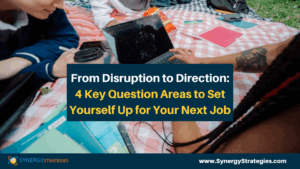 From Disruption to Direction: 4 Key Question Areas to Set Yourself Up for Your Next Job - synergystrategies.com/from-disruptio…