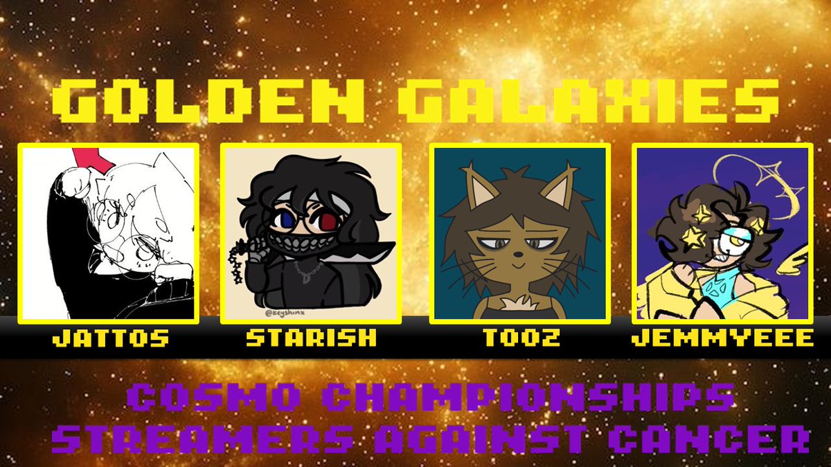 Announcing team Golden Galaxies!

🌌<a href="/JattosExe/">james</a> <a href="/starishhhh/">dany star-ish</a> <a href="/Tooz_txt/">Toozie ⭑</a> <a href="/jemmy_eee/">j e m</a> 🌌

Make sure to catch them on Saturday, July 19th at 9am EST/2pm BST in our collab with <a href="/CosmoChamps/">Cosmo Championships</a>!