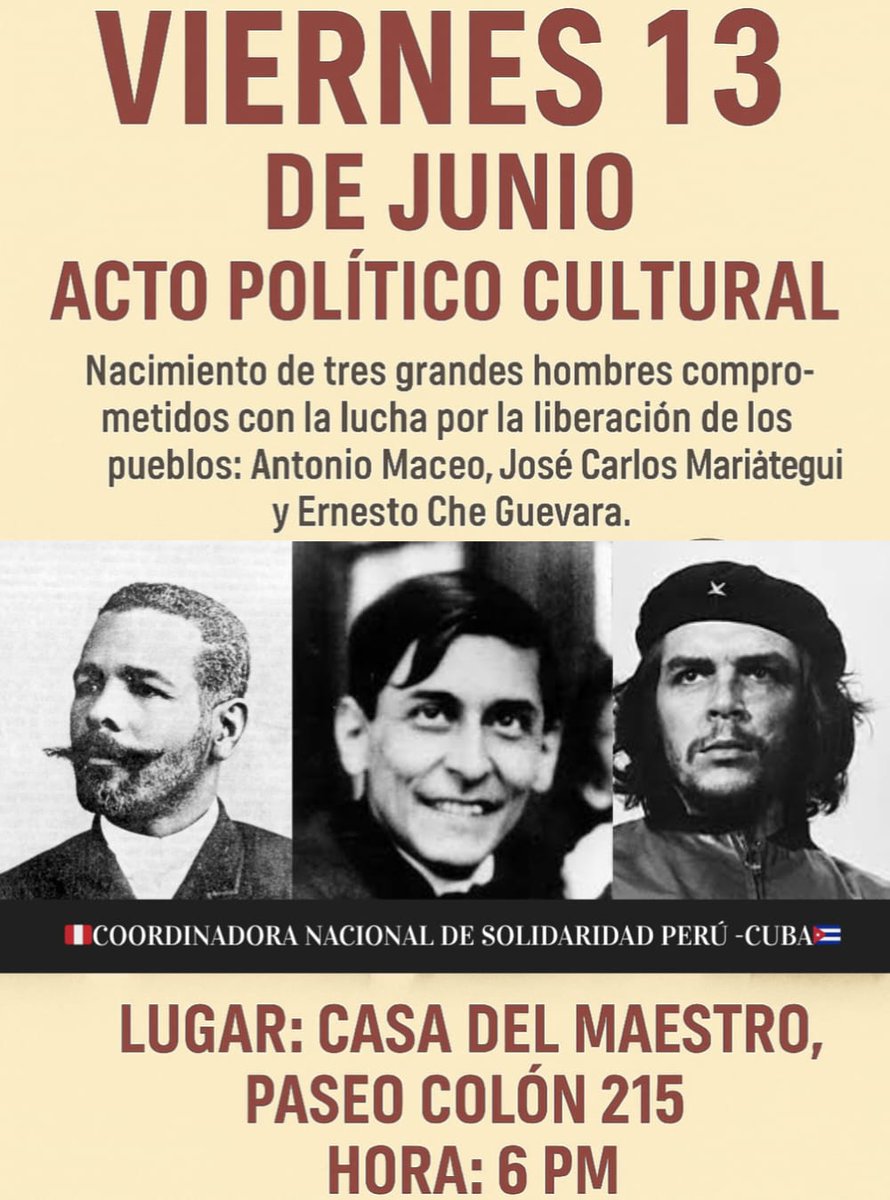 📣 Este viernes 13 de junio la Coordinadora Nacional de Solidaridad Perú–Cuba invita al acto político cultural en homenaje al nacimiento de tres grandes referentes de la lucha por la liberación de los pueblos.
#Mariátegui #CheGuevara  #AntonioMaceo #Solidaridad #Perú