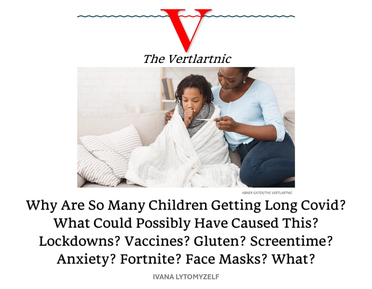 Why Are So Many Children Getting Long Covid? What Could Possibly Have Caused This? Lockdowns? Vaccines? Gluten? Screentime? Anxiety? Fortnite? Face Masks? What?