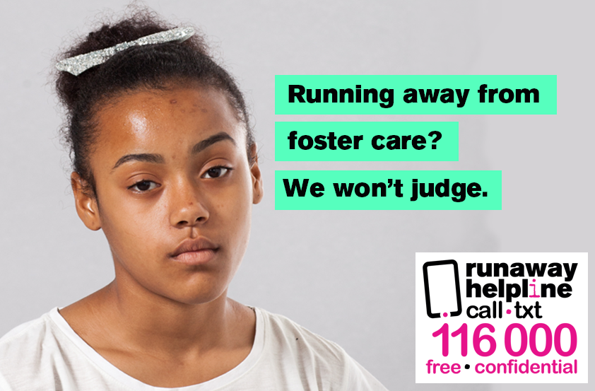 1 in 10 'looked after' children are reported missing each year, compared to 1 in 200 children overall. If you're having issues with your foster care or care home and want to run away, we can talk through your options. Call &amp; text us for free on 116 000 from 9am to 11pm everyday