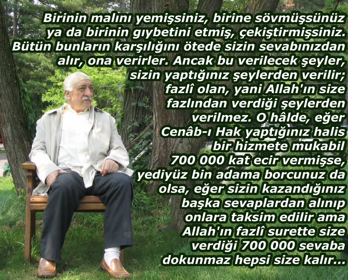 Bir Hakdostu’ndan  şöyle bir değerlendirme 
duymuştum; bu zât derdi ki:
Birinin malını yemişsiniz, birine sövmüşsünüz 
ya da birinin gıybetini etmiş, çekiştirmişsiniz. 
Bütün bunların karşılığını ötede sizin sevabınızdan 
alır, ona verirler. Ancak bu verilecek şeyler, 
sizin