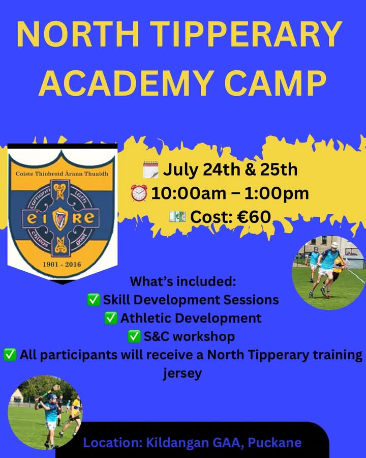 North Tipperary High Performance – Summer Camp 2025 

We’re excited to announce a 2-Day Summer Training Camp for players born in 2012, taking place on:

🗓 July 24th &amp; 25th
📍 Kiladangan GAA, Puckane 
⏰ 10:00am – 1:00pm
💶 Cost: €60