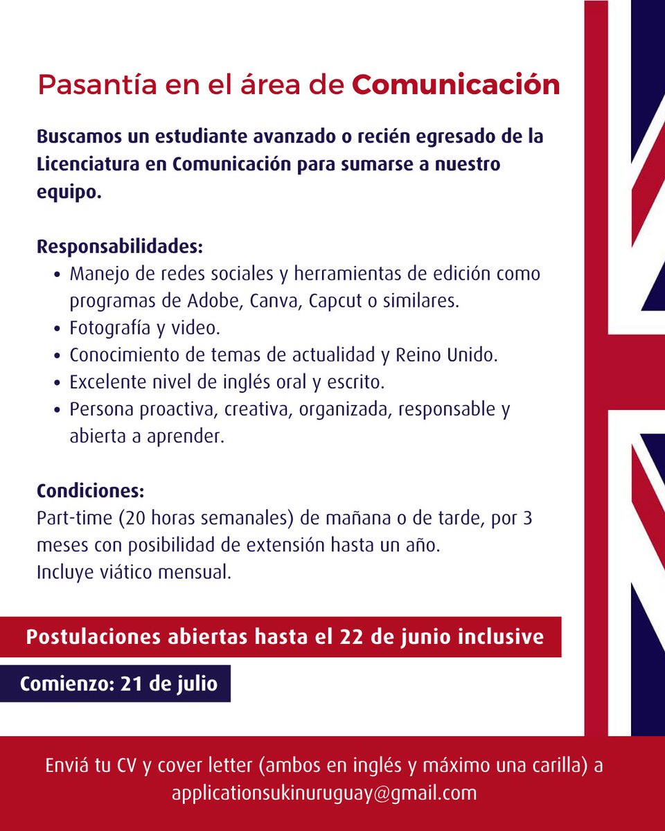 Embajada Británica (@ukinuruguay) on Twitter photo 📣Llamado: pasantía en el área de comunicación.
Estudiantes avanzados/recién egresados de la Licenciatura en Comunicación, con habilidades en redes sociales y creación de contenido.
📎Enviá tu CV y cover letter (ambos en inglés) a applicationsukinuruguay@gmail.com antes del 22/6 📣Llamado: pasantía en el área de comunicación.
Estudiantes avanzados/recién egresados de la Licenciatura en Comunicación, con habilidades en redes sociales y creación de contenido.
📎Enviá tu CV y cover letter (ambos en inglés) a applicationsukinuruguay@gmail.com antes del 22/6