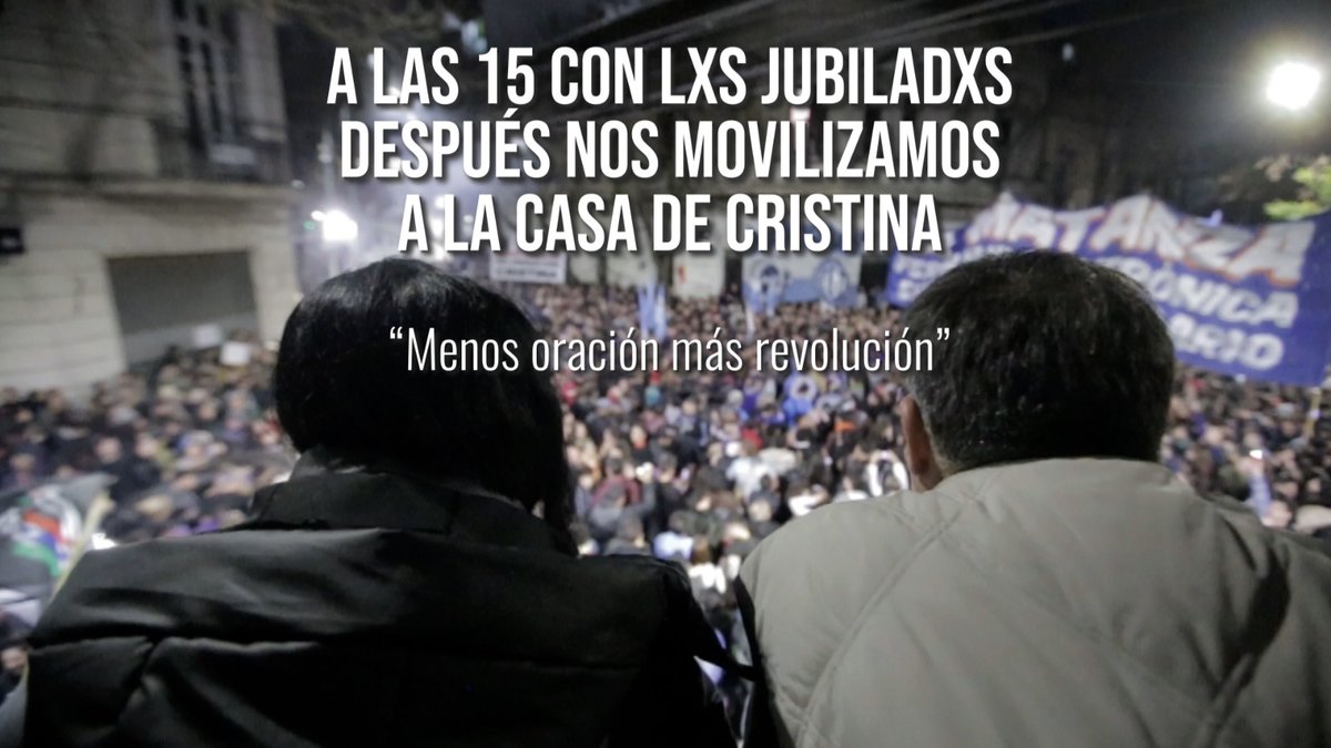 Resistentesarg's tweet image. A las 15hs con lxs jubiladxs 
Después nos movilizamos 
A la casa de Cristina 
.
"Menos oración, más revolución"