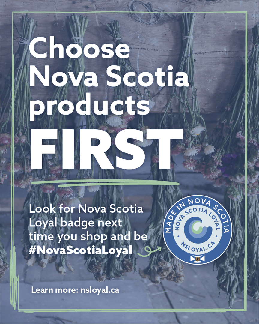 Nova Scotian makers are known for their creativity and community spirit they put into every product they make. Every purchase of local products helps protect the creativity, community connection, and pride that make Nova Scotia home.

Look for local and be #NovaScotiaLoyal