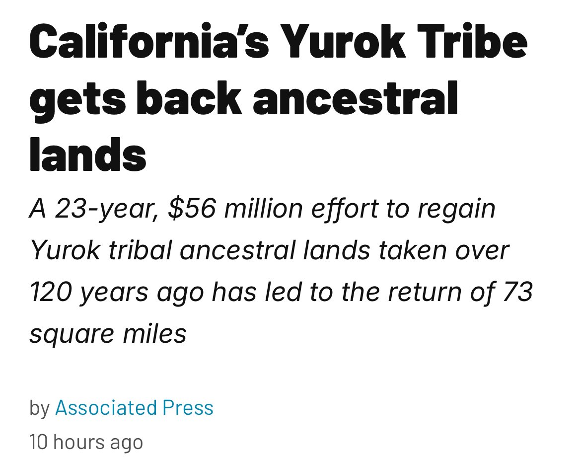The Yurok Tribe has reclaimed 73 square miles of ancestral lands in the largest land‑back conservation deal in California's history.

This is positive news.

90% of the Yurok Tribe's territory was taken during the California Gold Rush in the 1800s.
