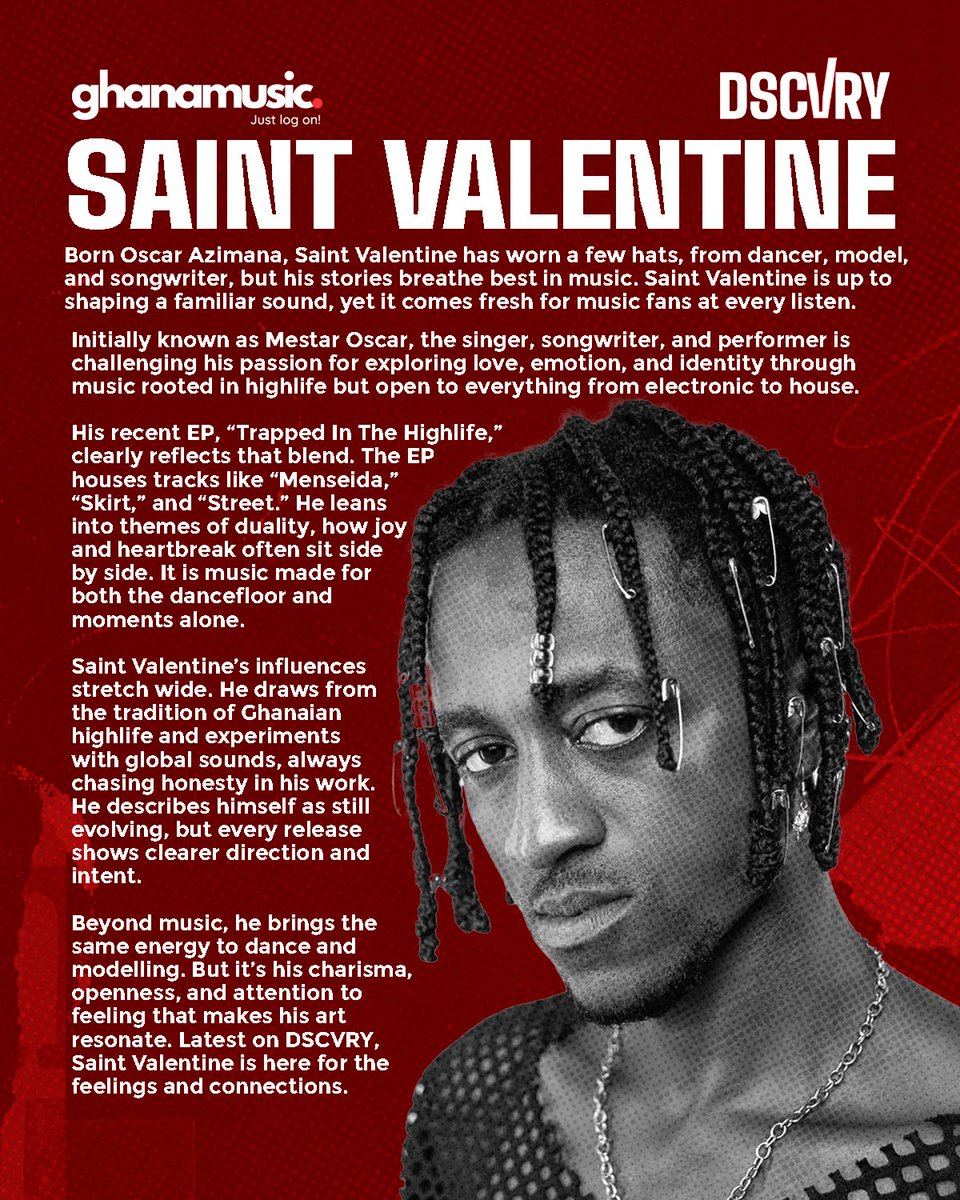 Ghana Music (@ghanamusic) on Twitter photo DSCVRY: Saint Valentine (<a href="/saintvalenttine/">Saint Valentine SV</a> )
Born Oscar Azimana, Saint Valentine has worn a few hats, from dancer, model, and songwriter, but his stories breathe best in music. Initially known as Mestar Oscar, the singer, songwriter, and performer is challenging his passion for DSCVRY: Saint Valentine (<a href="/saintvalenttine/">Saint Valentine SV</a> )
Born Oscar Azimana, Saint Valentine has worn a few hats, from dancer, model, and songwriter, but his stories breathe best in music. Initially known as Mestar Oscar, the singer, songwriter, and performer is challenging his passion for