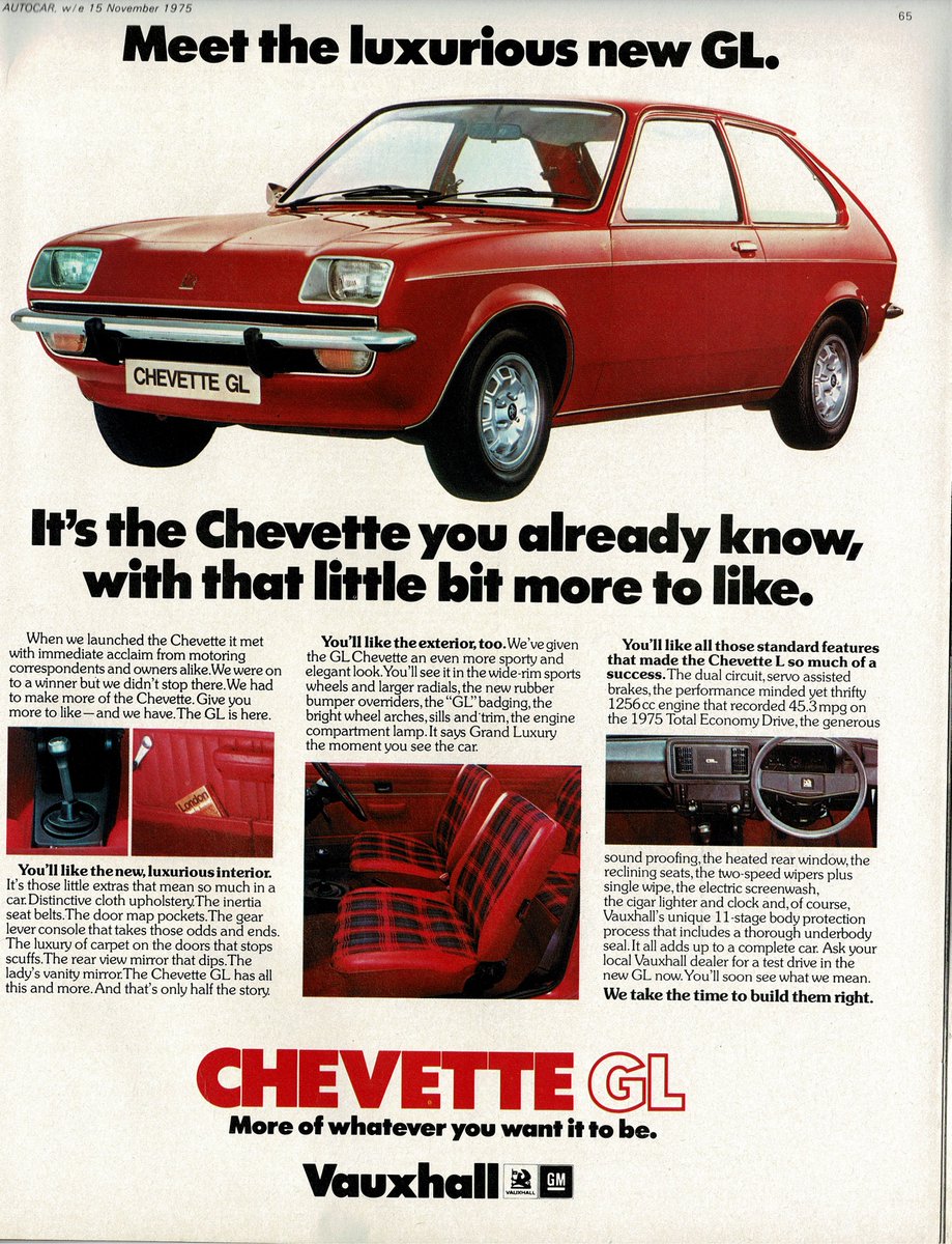 A few months after the May 1975 launch, a high spec GL Vauxhall Chevette was launched featuring "distinctive" seat fabric, sports wheels, bumper overriders, and some chrome trim to the wheel arches and even a engine bay lamp!

"It says Grand Luxury the moment you see the car."