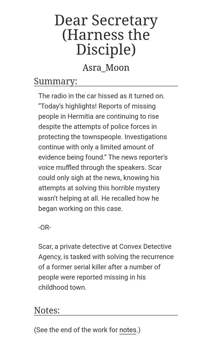 Asra_Moon's tweet image. Scar Goodtimes, better known as Detective Vex, is tasked with solving the recurrence of a former serial killer after a number of people were reported missing in his hometown.
Title : Dear Secretary (Harness the Disciple)
32k+ words
21 chapters
Murder mystery Scarian AU
vvvv